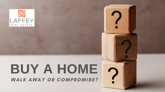 When Should Buyers Compromise or Walk Away? | Laffey Real Estate
